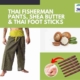 Thai Fisherman Pants, Shea Butter & Thai Foot Sticks